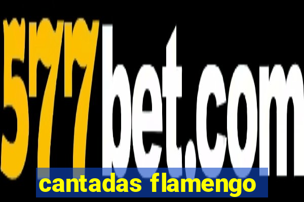 cantadas flamengo